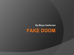 By Marya Vanfarowe FAKE DOOM Fake Viures Time