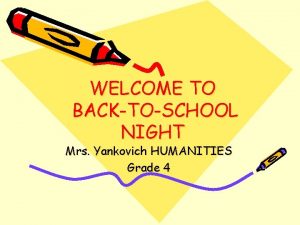 WELCOME TO BACKTOSCHOOL NIGHT Mrs Yankovich HUMANITIES Grade