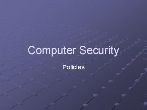 Computer Security Policies Reasons for Having Policies Ethical