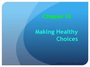 Chapter 10 Making Healthy Choices Copyright 2016 by