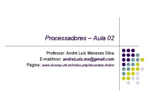 Processadores Aula 02 Professor Andr Luis Meneses Silva