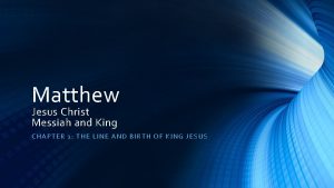 Matthew Jesus Christ Messiah and King CHAPTER 1