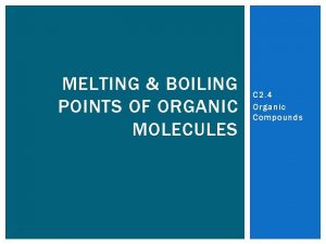 MELTING BOILING POINTS OF ORGANIC MOLECULES C 2