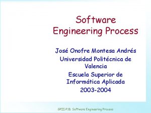 Software Engineering Process Jos Onofre Montesa Andrs Universidad