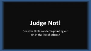 Judge Not Does the Bible condemn pointing out