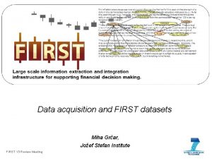 Data acquisition and FIRST datasets Miha Grar Joef