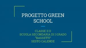 PROGETTO GREEN SCHOOL CLASSE II D SCUOLA SECONDARIA
