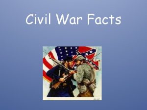 Civil War Facts The Basics 1 Started April