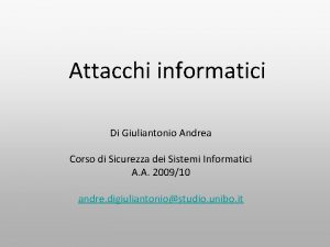 Attacchi informatici Di Giuliantonio Andrea Corso di Sicurezza