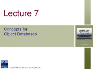 Lecture 7 Concepts for Object Databases Copyright 2007