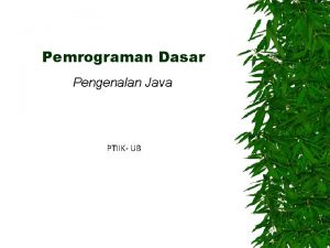 Pemrograman Dasar Pengenalan Java PTIIK UB Outline Kebutuhan