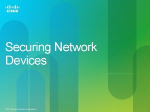 Securing Network Devices 2012 Cisco andor its affiliates