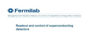 Readout and control of superconducting detectors Superconducting detectors