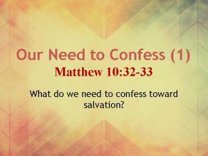 Our Need to Confess 1 Matthew 10 32