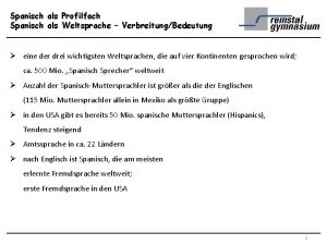 Spanisch als Profilfach Spanisch als Weltsprache VerbreitungBedeutung eine