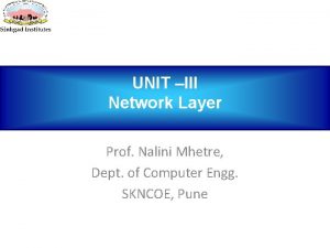 UNIT III Network Layer Prof Nalini Mhetre Dept