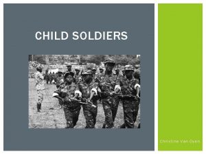 CHILD SOLDIERS Christine Van Oyen A Long Way