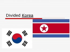 Divided Korea Two Koreas Today o South Korea