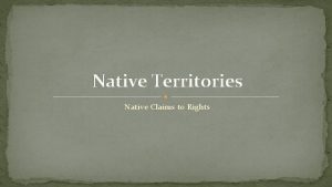 Native Territories Native Claims to Rights Guiding Questions