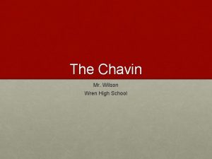 The Chavin Mr Wilson Wren High School CHAVIN