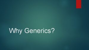 Why Generics Generics JDK 5 0 introduces several