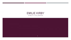 EMILIE KIRBY A PRETTY COOL PERSON 1 ABOUT