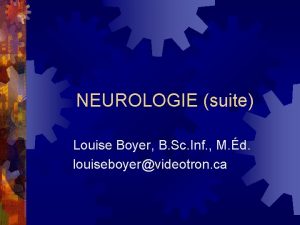 NEUROLOGIE suite Louise Boyer B Sc Inf M
