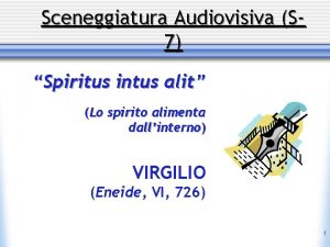 Sceneggiatura Audiovisiva S 7 Spiritus intus alit Lo