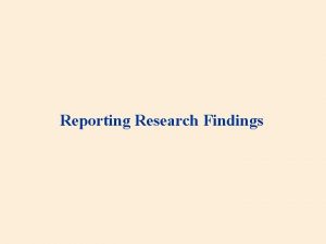 Reporting Research Findings Scientific report General points Aim