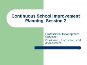 Continuous School Improvement Planning Session 2 Professional Development