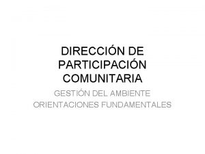 DIRECCIN DE PARTICIPACIN COMUNITARIA GESTIN DEL AMBIENTE ORIENTACIONES