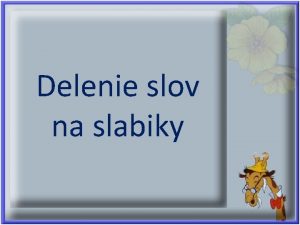 Delenie slov na slabiky Kto druhmu jamu kope