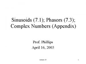 Sinusoids 7 1 Phasors 7 3 Complex Numbers