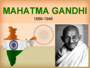 MAHATMA GANDHI 1869 1948 Mohandas Gandhi Born on