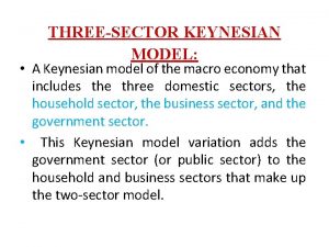 THREESECTOR KEYNESIAN MODEL A Keynesian model of the