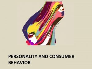 PERSONALITY AND CONSUMER BEHAVIOR Personality and its nature