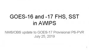 GOES16 and 17 FHS SST in AWIPS NWSOBS