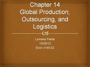 Chapter 14 Global Production Outsourcing and Logistics Lameka