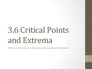 3 6 Critical Points and Extrema What are