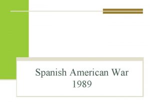 Spanish American War 1989 Causes of Spanish American