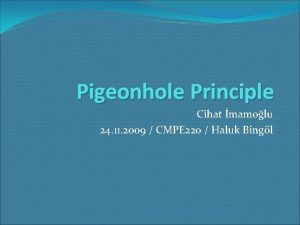 Pigeonhole Principle Cihat mamolu 24 11 2009 CMPE