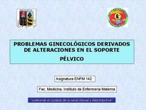 PROBLEMAS GINECOLGICOS DERIVADOS DE ALTERACIONES EN EL SOPORTE