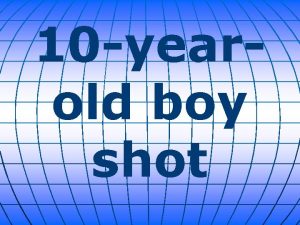 10 yearold boy shot A 10 yearold boy