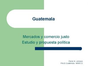 Guatemala Mercados y comercio justo Estudio y propuesta