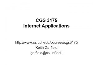 CGS 3175 Internet Applications http www cs ucf