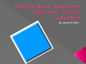 Collective Nouns Subjectverb agreement pronoun agreement By Alexa