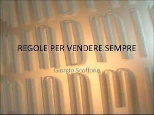 REGOLE PER VENDERE SEMPRE Giorgio Scoffone PREMESSA Tutti