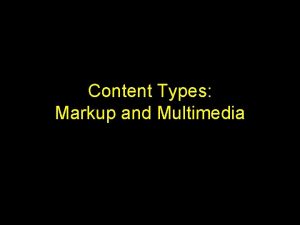 Content Types Markup and Multimedia Introduction Markup languages