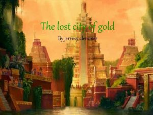 The lost city of gold By jeremy clemmer