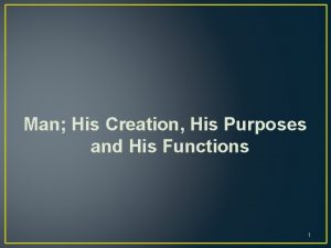 Man His Creation His Purposes and His Functions